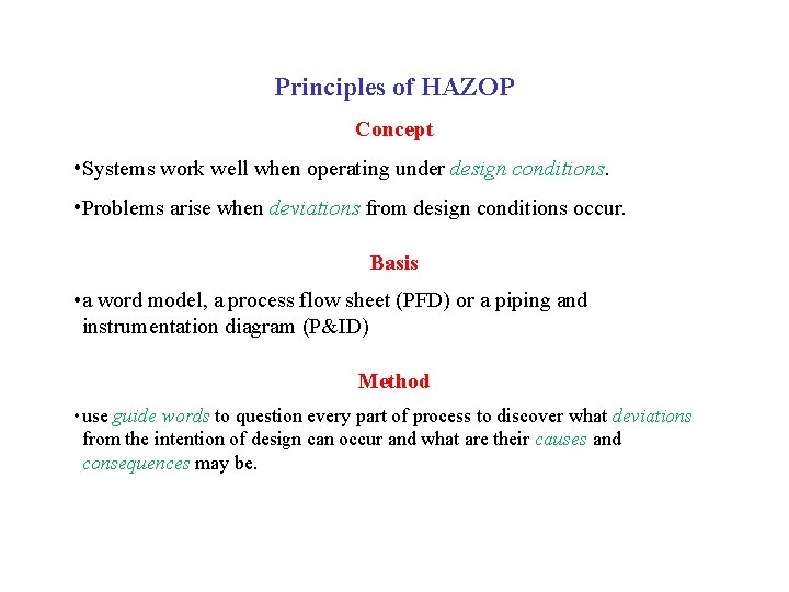 Principles of HAZOP Concept • Systems work well when operating under design conditions. •