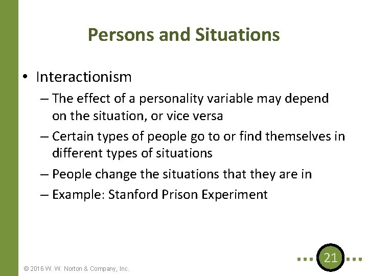 Persons and Situations • Interactionism – The effect of a personality variable may depend