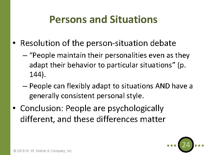 Persons and Situations • Resolution of the person-situation debate – “People maintain their personalities