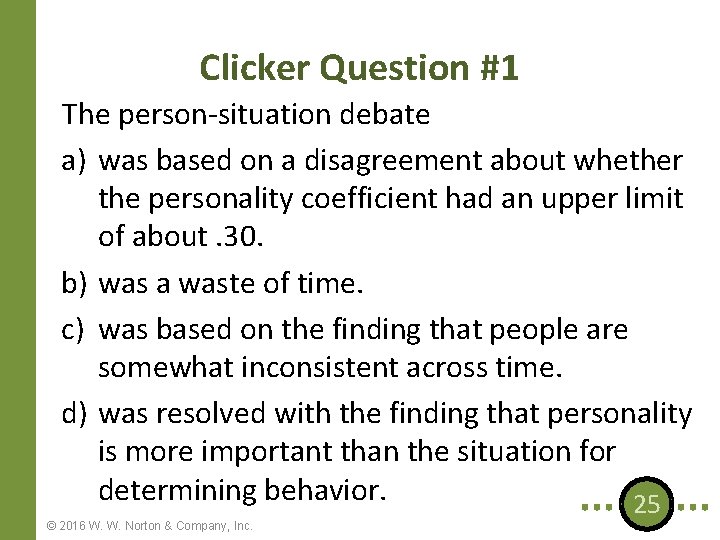 Clicker Question #1 The person-situation debate a) was based on a disagreement about whether