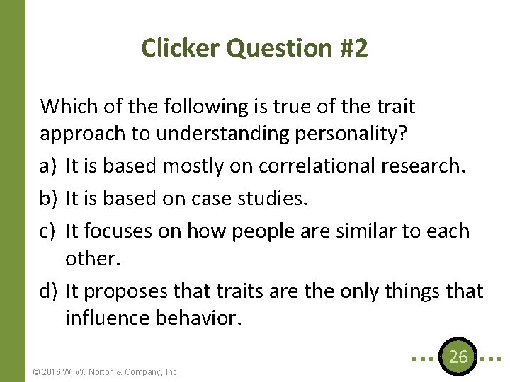 Clicker Question #2 Which of the following is true of the trait approach to