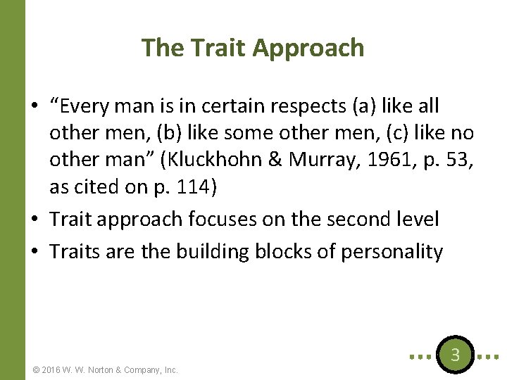 The Trait Approach • “Every man is in certain respects (a) like all other