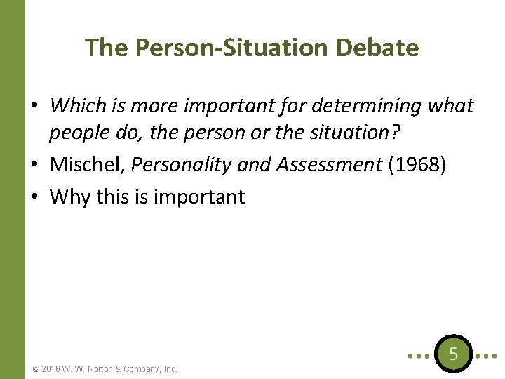The Person-Situation Debate • Which is more important for determining what people do, the