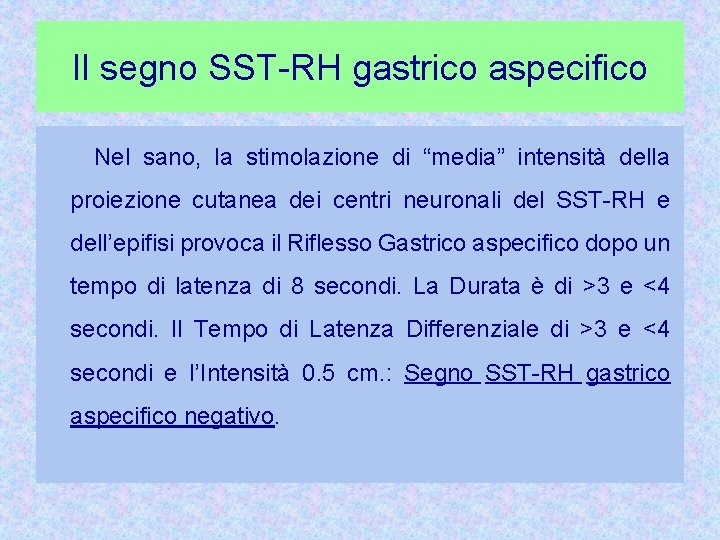 Il segno SST-RH gastrico aspecifico Nel sano, la stimolazione di “media” intensità della proiezione