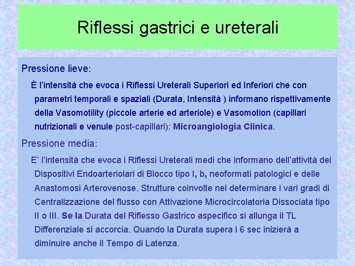 Riflessi gastrici e ureterali Pressione lieve: È l’intensità che evoca i Riflessi Ureterali Superiori