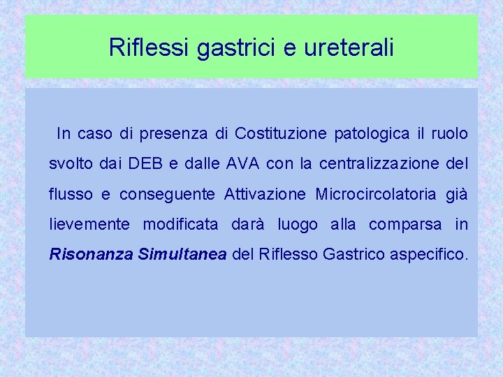 Riflessi gastrici e ureterali In caso di presenza di Costituzione patologica il ruolo svolto