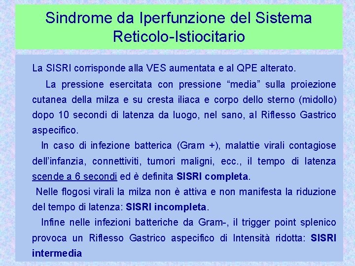 Sindrome da Iperfunzione del Sistema Reticolo-Istiocitario La SISRI corrisponde alla VES aumentata e al