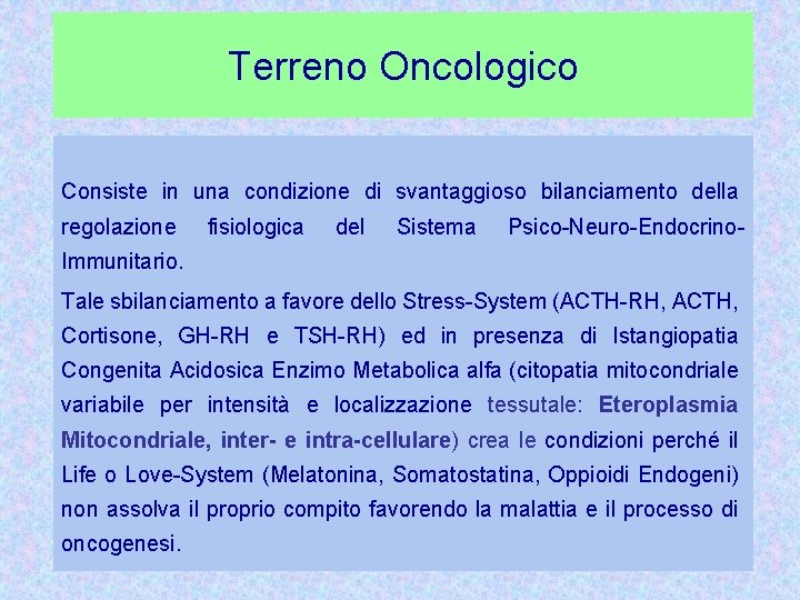 Terreno Oncologico Consiste in una condizione di svantaggioso bilanciamento della regolazione fisiologica del Sistema