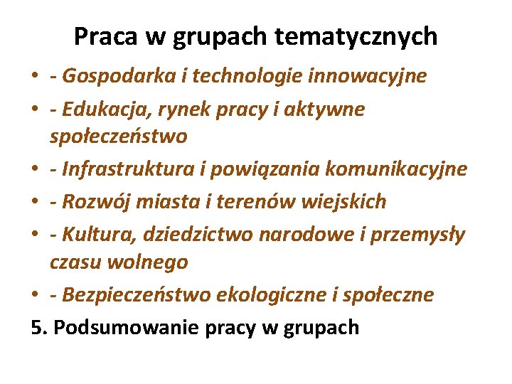 Praca w grupach tematycznych • - Gospodarka i technologie innowacyjne • - Edukacja, rynek