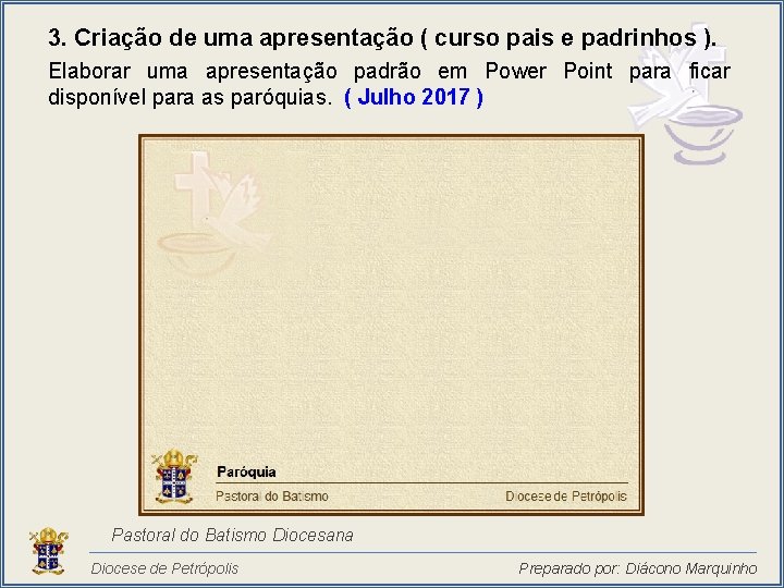 3. Criação de uma apresentação ( curso pais e padrinhos ). Elaborar uma apresentação