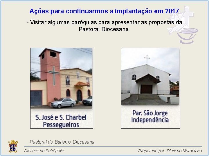 Ações para continuarmos a implantação em 2017 - Visitar algumas paróquias para apresentar as