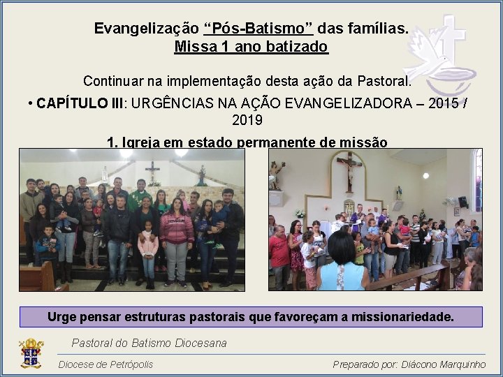 Evangelização “Pós-Batismo” das famílias. Missa 1 ano batizado Continuar na implementação desta ação da