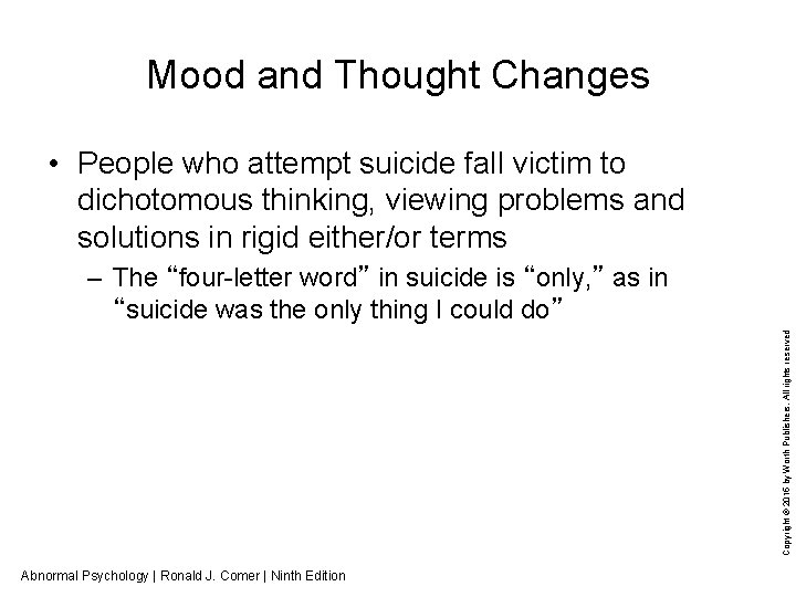 Mood and Thought Changes • People who attempt suicide fall victim to dichotomous thinking,