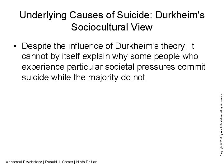 Underlying Causes of Suicide: Durkheim's Sociocultural View Copyright © 2015 by Worth Publishers. All