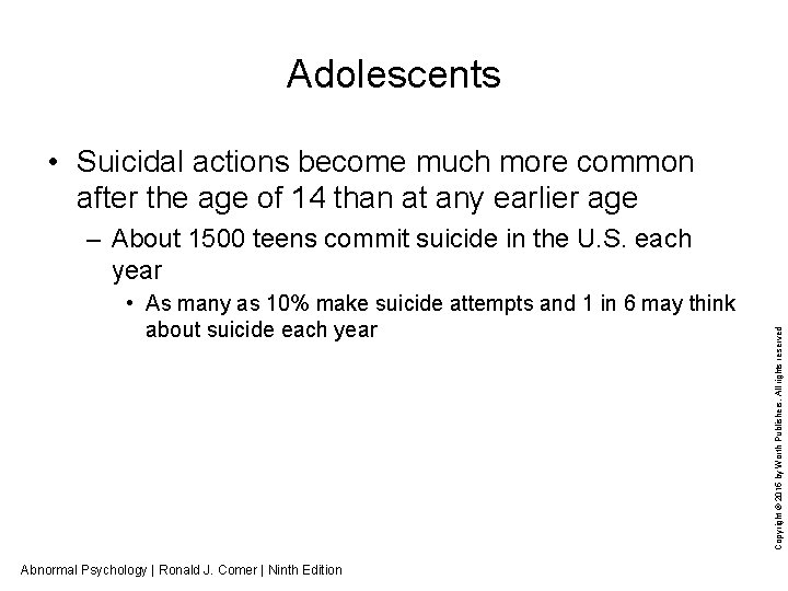 Adolescents • Suicidal actions become much more common after the age of 14 than
