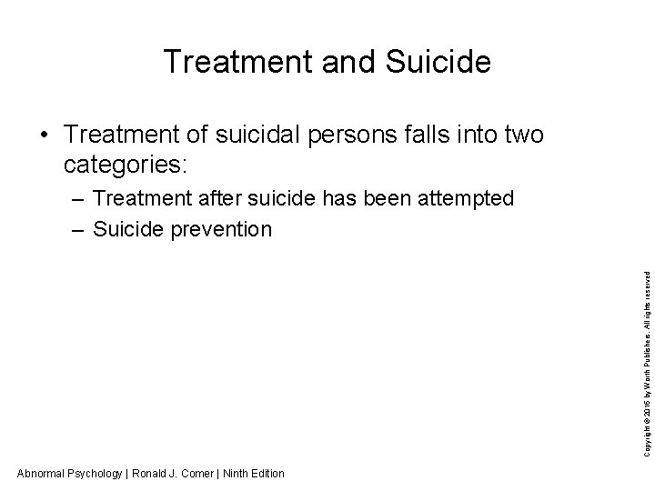 Treatment and Suicide • Treatment of suicidal persons falls into two categories: Copyright ©