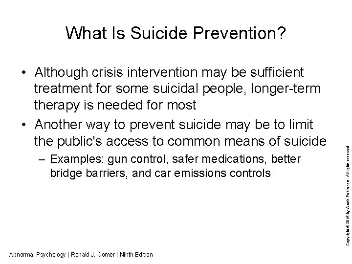  • Although crisis intervention may be sufficient treatment for some suicidal people, longer-term