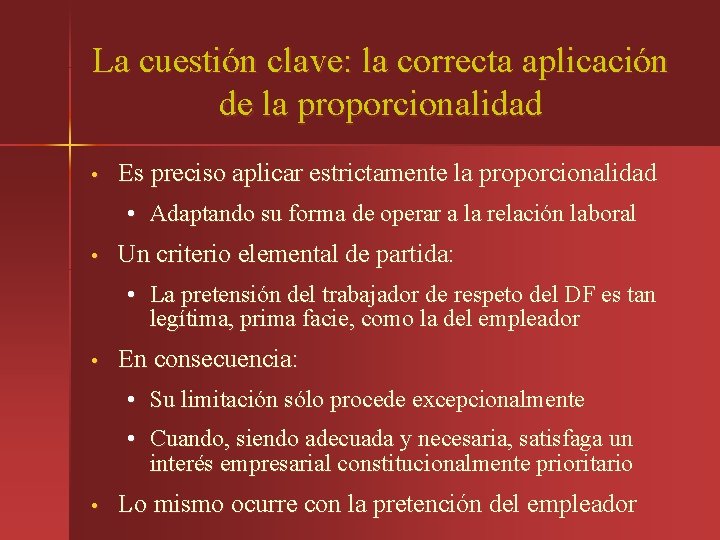 La cuestión clave: la correcta aplicación de la proporcionalidad • Es preciso aplicar estrictamente