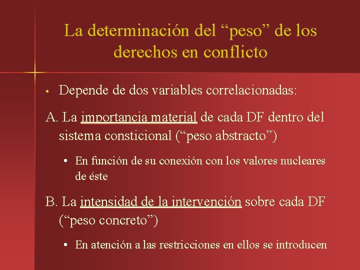 La determinación del “peso” de los derechos en conflicto • Depende de dos variables