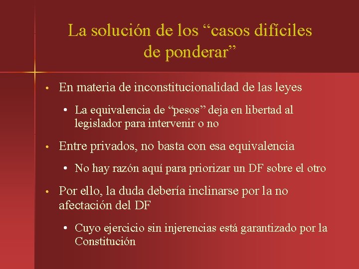 La solución de los “casos difíciles de ponderar” • En materia de inconstitucionalidad de