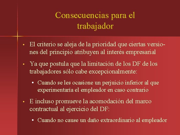Consecuencias para el trabajador • El criterio se aleja de la prioridad que ciertas