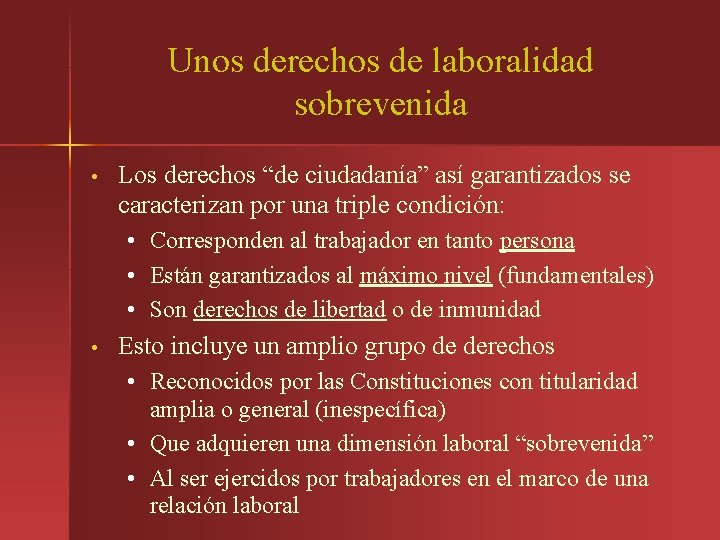 Unos derechos de laboralidad sobrevenida • Los derechos “de ciudadanía” así garantizados se caracterizan