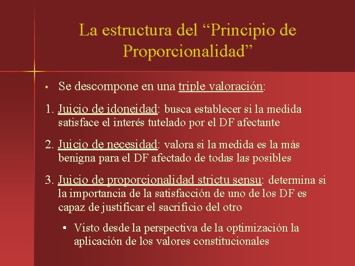 La estructura del “Principio de Proporcionalidad” • Se descompone en una triple valoración: 1.