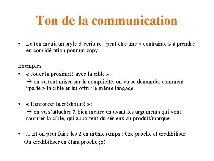 Ton de la communication • Le ton induit un style d’écriture : peut être