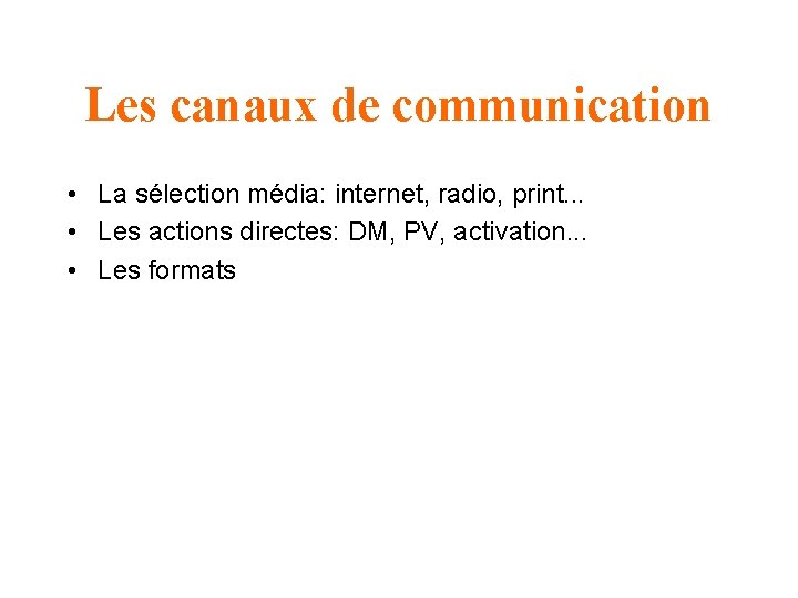 Les canaux de communication • La sélection média: internet, radio, print. . . •