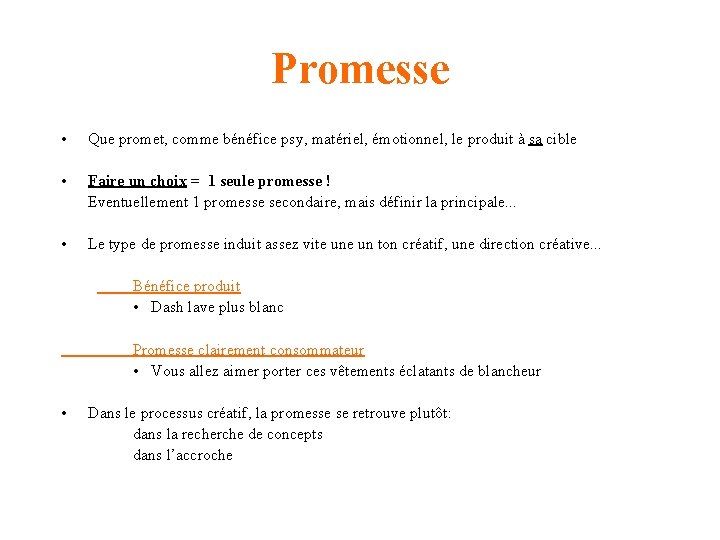 Promesse • Que promet, comme bénéfice psy, matériel, émotionnel, le produit à sa cible