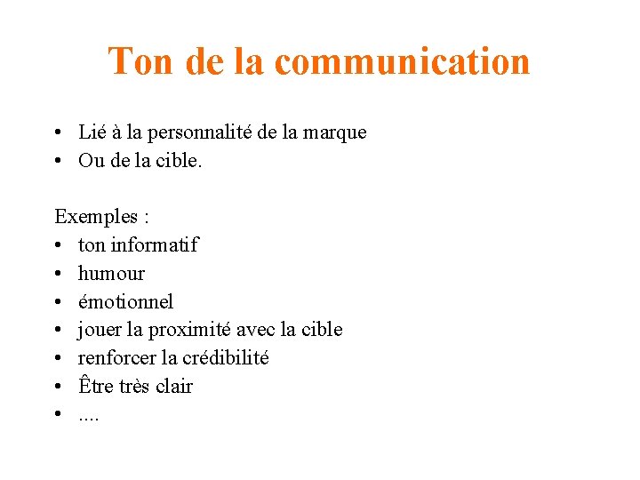 Ton de la communication • Lié à la personnalité de la marque • Ou