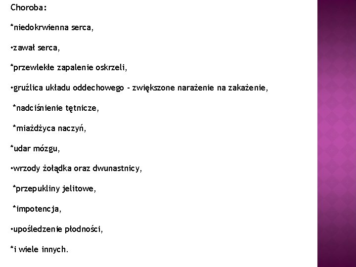 Choroba: *niedokrwienna serca, • zawał serca, *przewlekłe zapalenie oskrzeli, • gruźlica układu oddechowego –