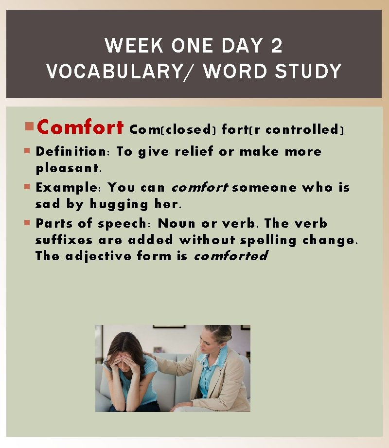 WEEK ONE DAY 2 VOCABULARY/ WORD STUDY Comfort Com(closed) fort(r controlled) Definition: To give