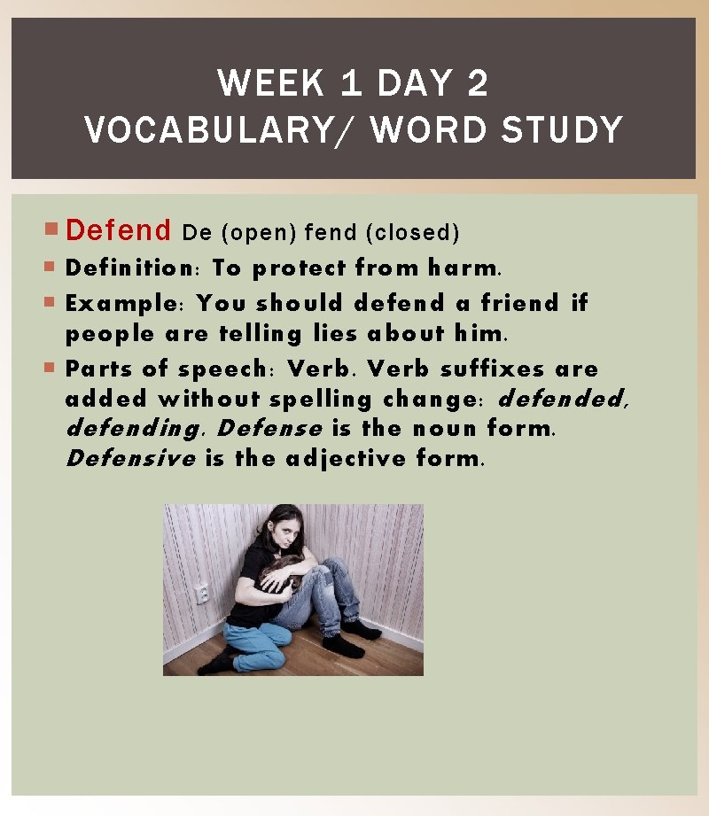 WEEK 1 DAY 2 VOCABULARY/ WORD STUDY Defend De (open) fend (closed) Definition: To