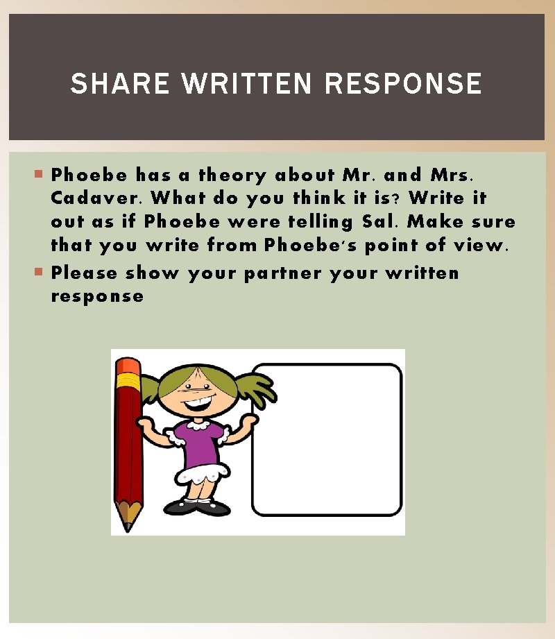 SHARE WRITTEN RESPONSE Phoebe has a theory about Mr. and Mrs. Cadaver. What do