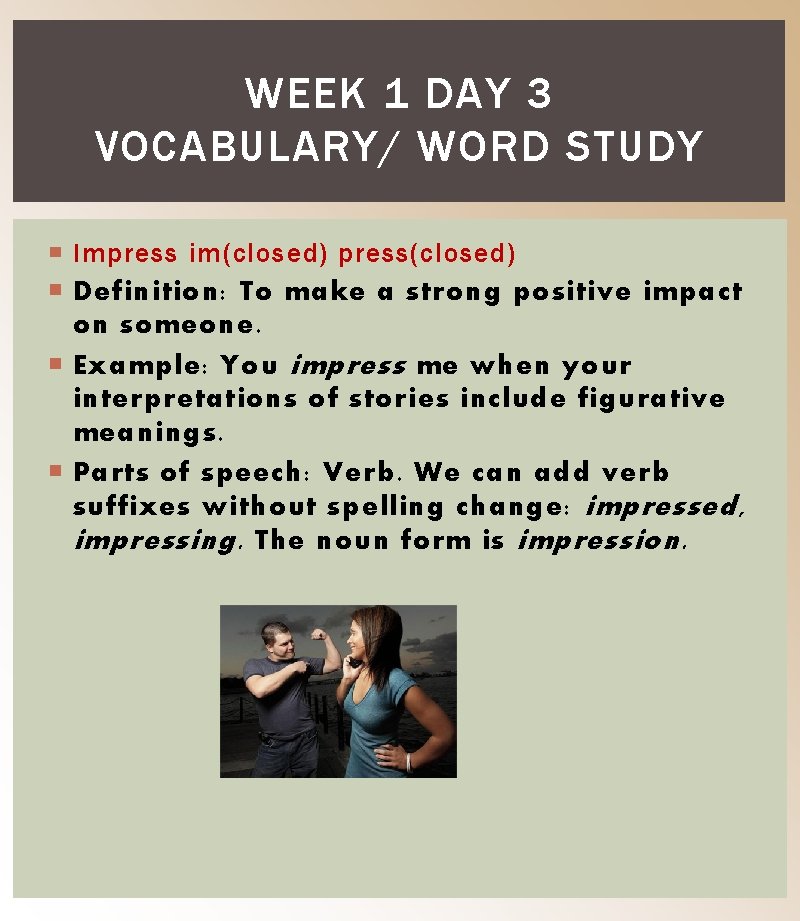 WEEK 1 DAY 3 VOCABULARY/ WORD STUDY Impress im(closed) press(closed) Definition: To make a