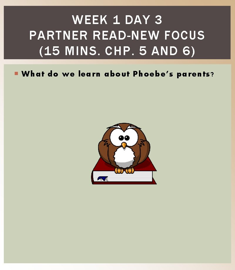 WEEK 1 DAY 3 PARTNER READ-NEW FOCUS (15 MINS. CHP. 5 AND 6) What