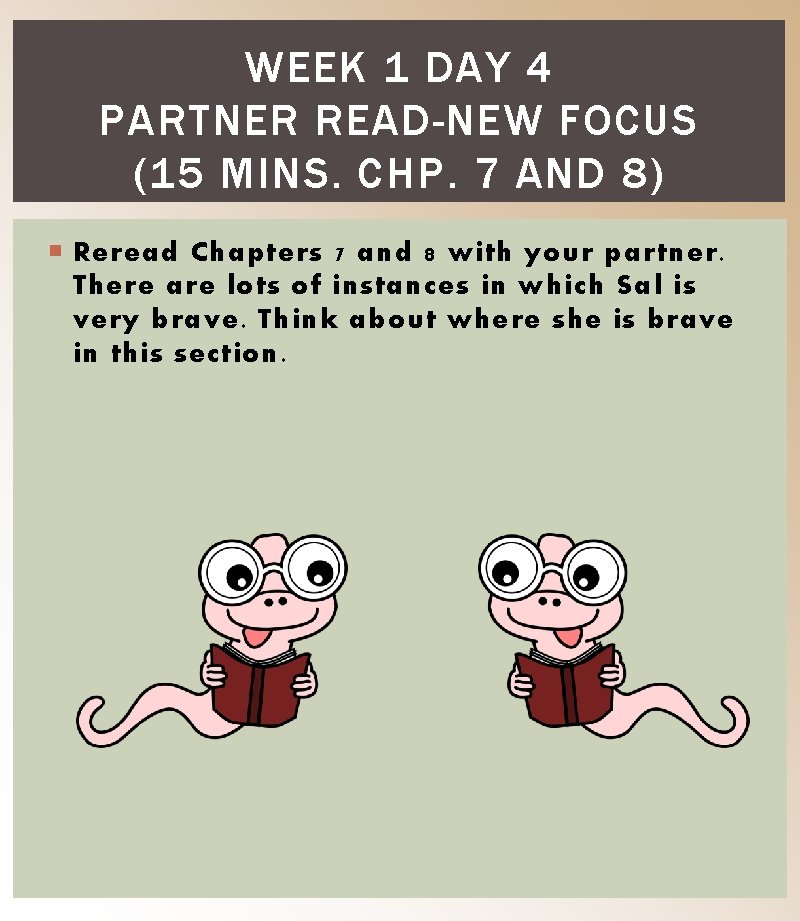 WEEK 1 DAY 4 PARTNER READ-NEW FOCUS (15 MINS. CHP. 7 AND 8) Reread