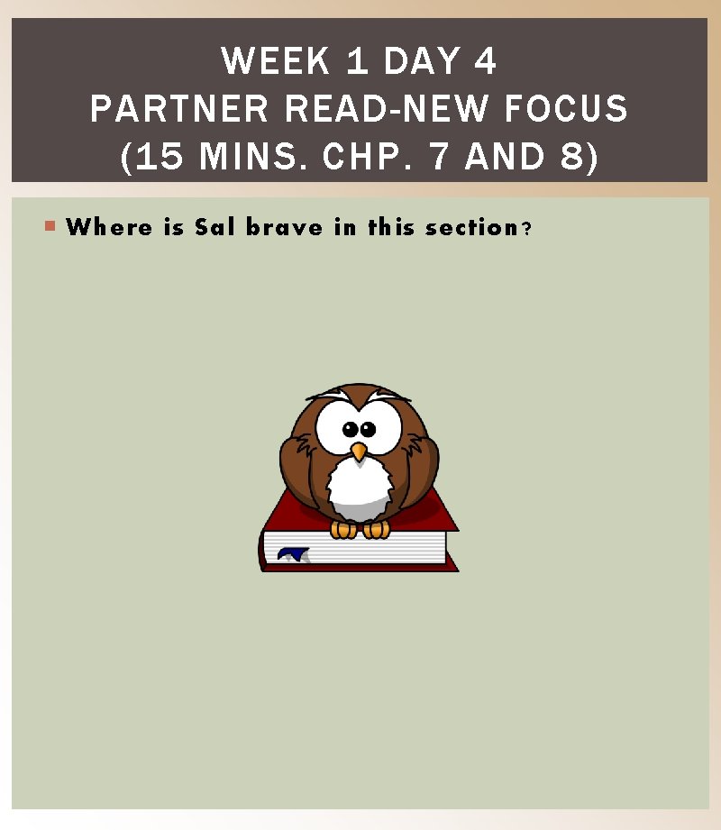 WEEK 1 DAY 4 PARTNER READ-NEW FOCUS (15 MINS. CHP. 7 AND 8) Where