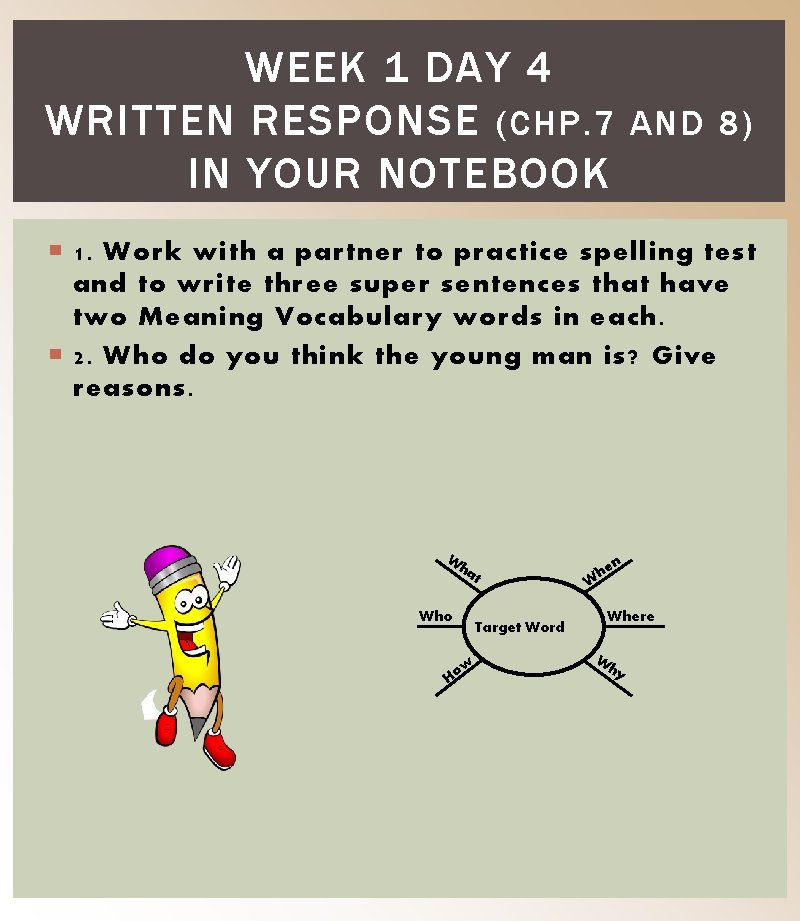 WEEK 1 DAY 4 WRITTEN RESPONSE (CHP. 7 AND 8) IN YOUR NOTEBOOK 1.