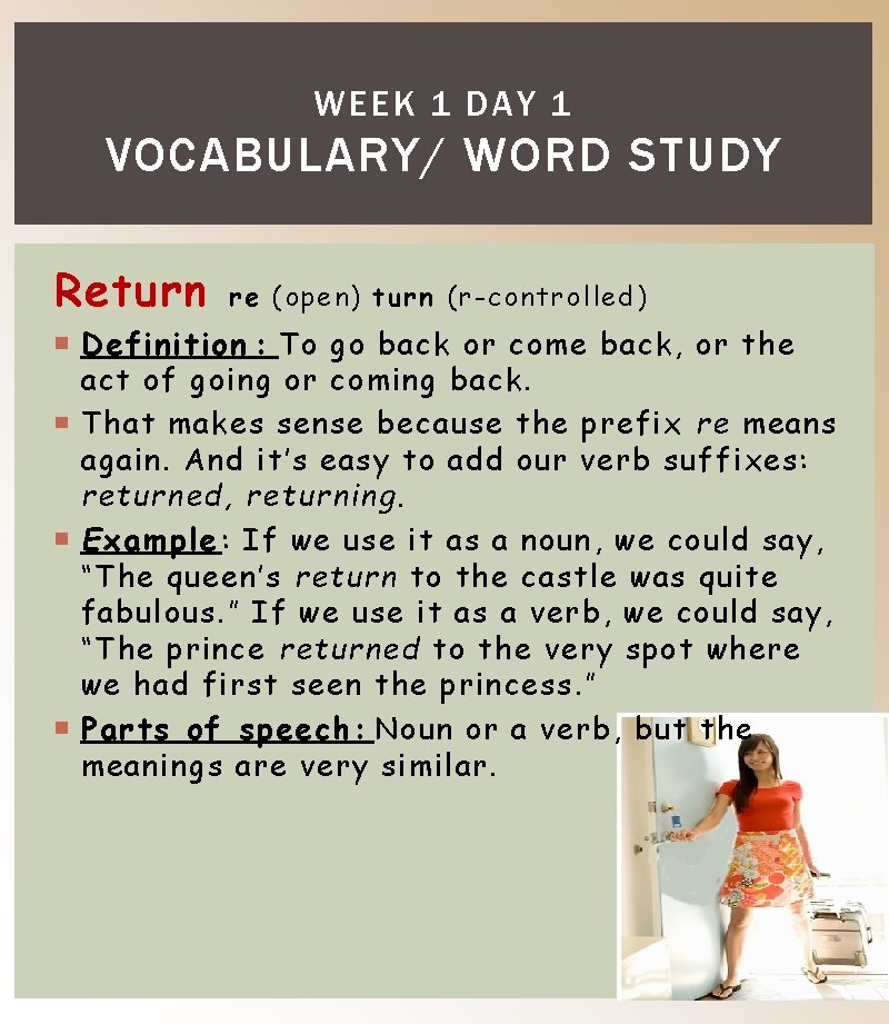 WEEK 1 DAY 1 VOCABULARY/ WORD STUDY Return re (open) turn (r-controlled) Definition :