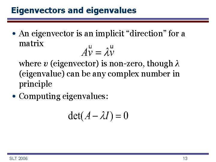 Eigenvectors and eigenvalues • An eigenvector is an implicit “direction” for a matrix •