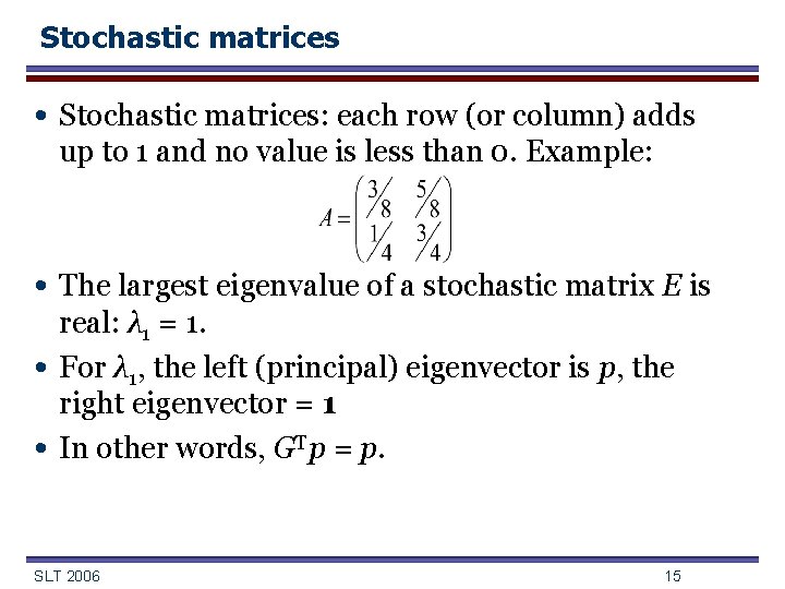 Stochastic matrices • Stochastic matrices: each row (or column) adds up to 1 and
