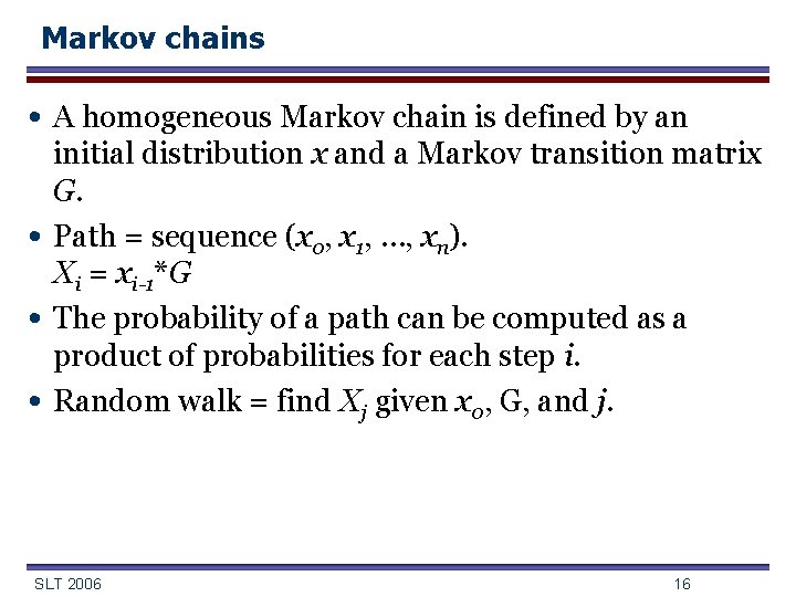 Markov chains • A homogeneous Markov chain is defined by an • • •