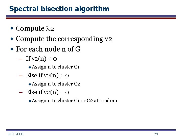 Spectral bisection algorithm • Compute l 2 • Compute the corresponding v 2 •
