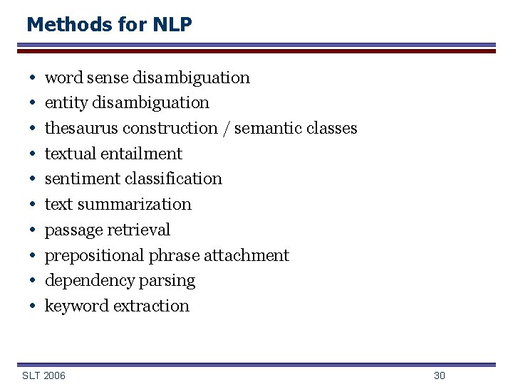 Methods for NLP • • • word sense disambiguation entity disambiguation thesaurus construction /