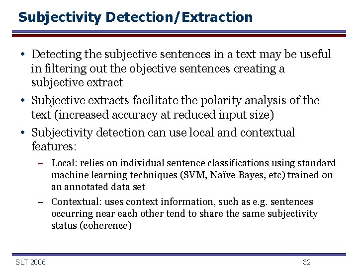 Subjectivity Detection/Extraction • Detecting the subjective sentences in a text may be useful •