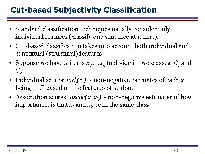 Cut-based Subjectivity Classification • Standard classification techniques usually consider only individual features (classify one