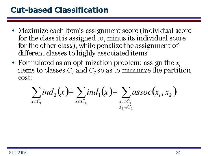 Cut-based Classification • Maximize each item’s assignment score (individual score • for the class