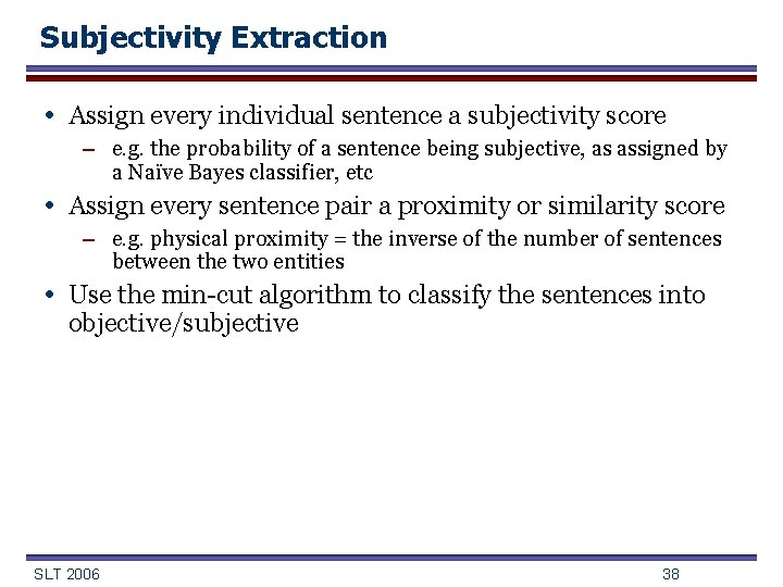 Subjectivity Extraction • Assign every individual sentence a subjectivity score – e. g. the